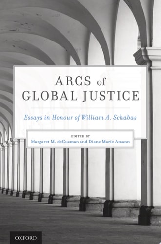 Arcs of Global Justice: Essays in Honour of William A. Schabas