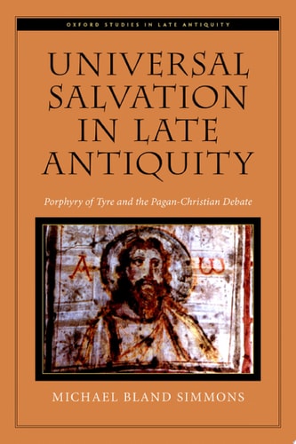 Universal Salvation in Late Antiquity: Porphyry of Tyre and the Pagan-Christian Debate