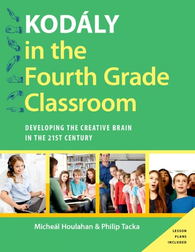 Kodaly in the Fourth Grade Classroom: Developing the Creative Brain in the 21st Century