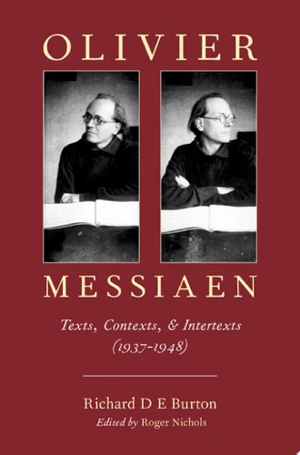 Olivier Messiaen: Texts, Contexts, and Intertexts (1937-1948)