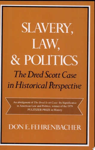 Slavery, Law, and Politics: The Dred Scott Case in Historical Perspective
