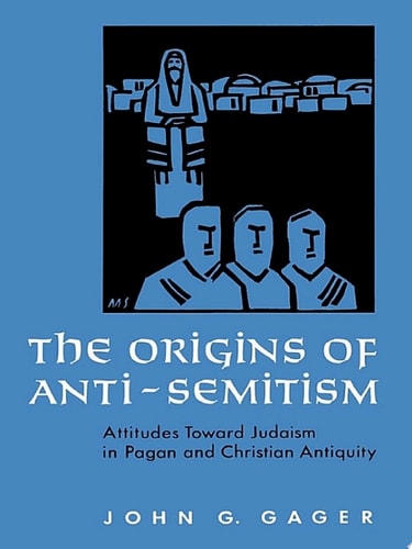 The Origins of Anti-Semitism: Attitudes toward Judaism in Pagan and Christian Antiquity