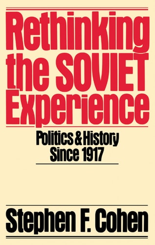 Rethinking the Soviet Experience: Politics and History since 1917