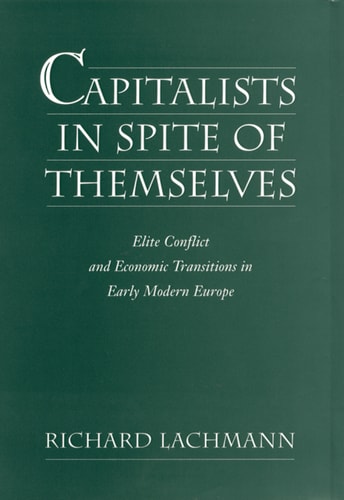 Capitalists in Spite of Themselves: Elite Conflict and European Transitions in Early Modern Europe