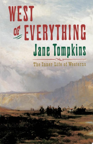 West of Everything: The Inner Life of Westerns