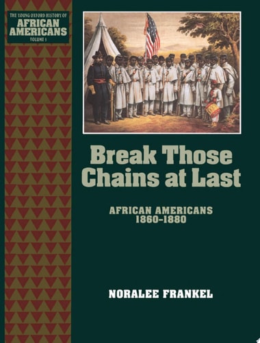 Break Those Chains at Last: African Americans 1860-1880