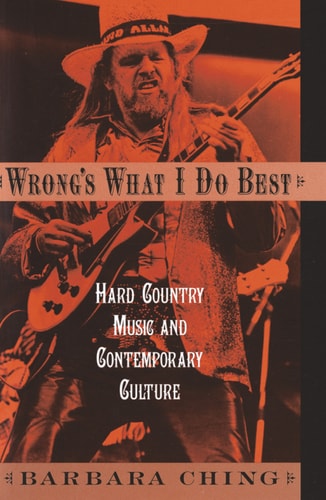 Wrong's What I Do Best: Hard Country Music and Contemporary Culture