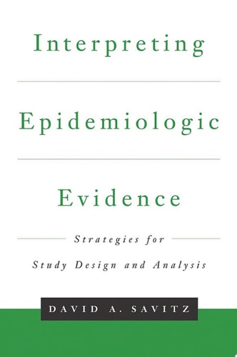 Interpreting Epidemiologic Evidence: Strategies for Study Design & Analysis