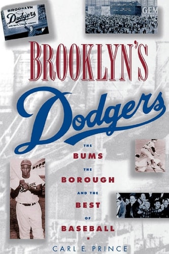 Brooklyn's Dodgers: The Bums, the Borough, and the Best of Baseball, 1947-1957