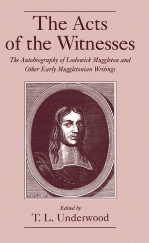 The Acts of the Witnesses: The Autobiography of Lodowick Muggleton and Other Early Muggletonian Writings