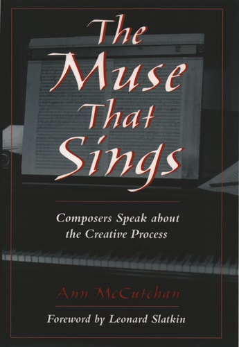 The Muse That Sings: Composers Speak about the Creative Process