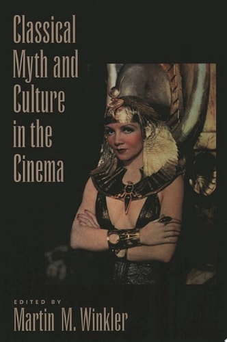 Classical Myth and Culture in the Cinema