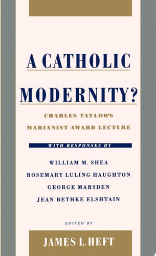 A Catholic Modernity?: Charles Taylor's Marianist Award Lecture
