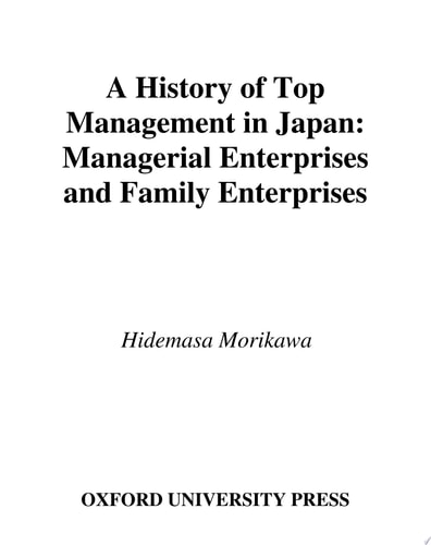 A History of Top Management in Japan: Managerial Enterprises and Family Enterprises
