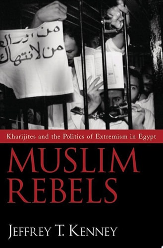 Muslim Rebels: Kharijites and the Politics of Extremism in Egypt