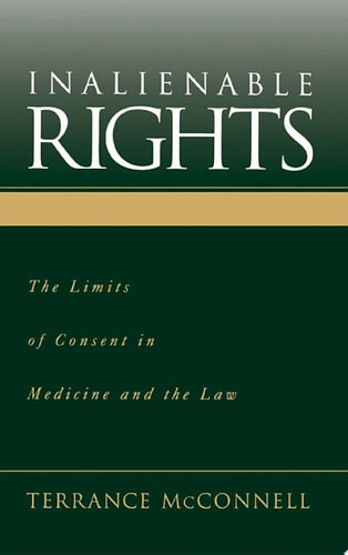Inalienable Rights: The Limits of Consent in Medicine and the Law
