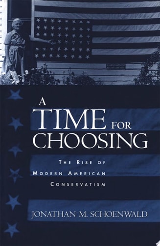A Time for Choosing: The Rise of Modern American Conservatism