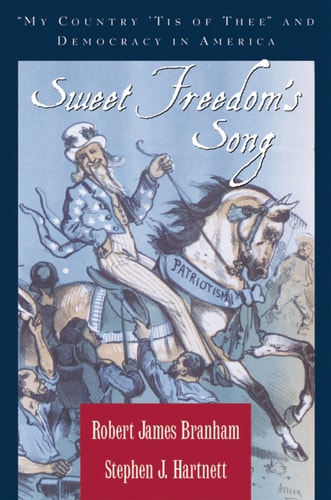 Sweet Freedom's Song: "My Country 'Tis of Thee" and Democracy in America