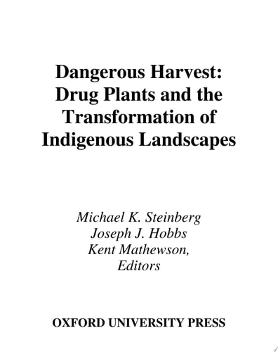 Dangerous Harvest: Drug Plants and the Transformation of Indigenous Landscapes