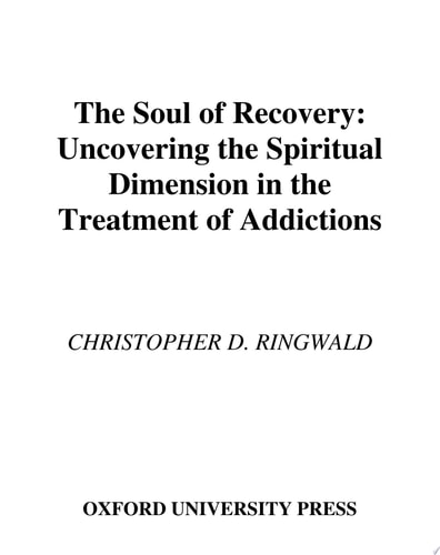 The Soul of Recovery: Uncovering the Spiritual Dimension in the Treatment of Addictions