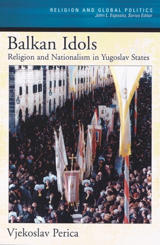 Balkan Idols: Religion and Nationalism in Yugoslav States