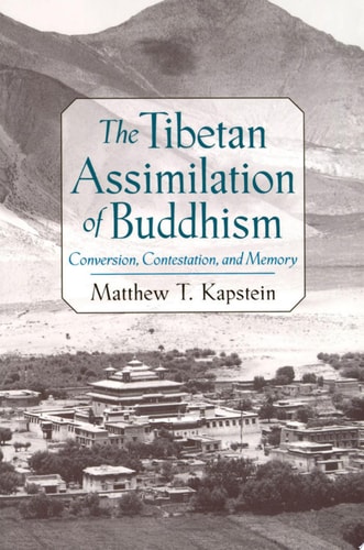 The Tibetan Assimilation of Buddhism: Conversion, Contestation, and Memory