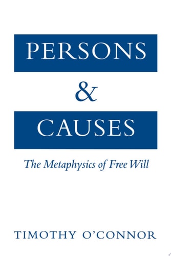 Persons and Causes: The Metaphysics of Free Will