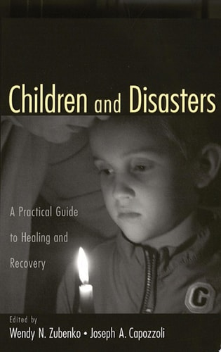 Children and Disasters: A Practical Guide to Healing and Recovery