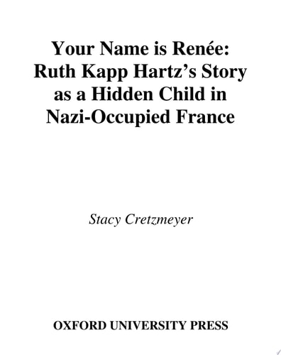 Your Name Is Renée: Ruth Kapp Hartz's Story as a Hidden Child in Nazi-Occupied France