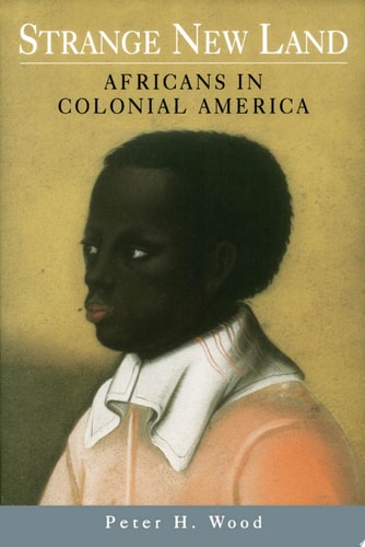 Strange New Land: Africans in Colonial America