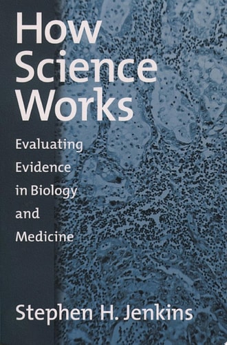 How Science Works: Evaluating Evidence in Biology and Medicine
