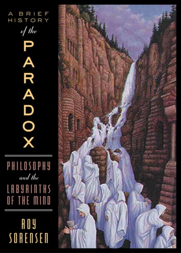 A Brief History of the Paradox: Philosophy and the Labyrinths of the Mind