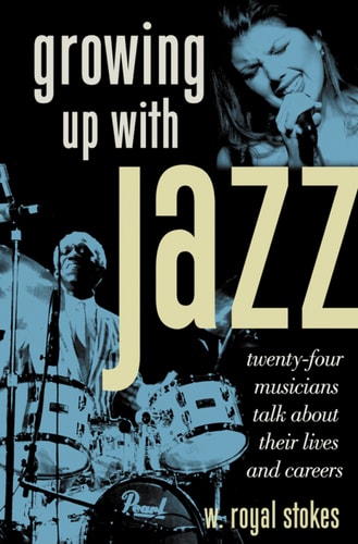 Growing Up with Jazz: Twenty Four Musicians Talk About Their Lives and Careers