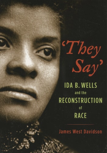 "They Say": Ida B. Wells and the Reconstruction of Race