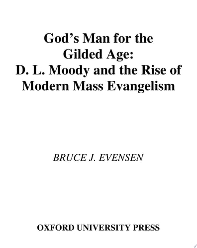 God's Man for the Gilded Age: D.L. Moody and the Rise of Modern Mass Evangelism