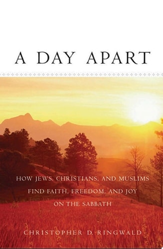 A Day Apart: How Jews, Christians, and Muslims Find Faith, Freedom, and Joy on the Sabbath