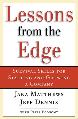 Lessons From the Edge: Survival Skills for Starting and Growing a Company