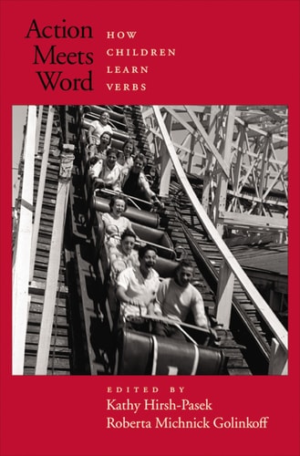 Action Meets Word: How Children Learn Verbs