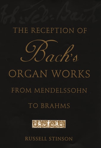 The Reception of Bach's Organ Works from Mendelssohn to Brahms