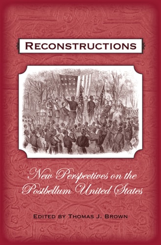 Reconstructions: New Perspectives on Postbellum America