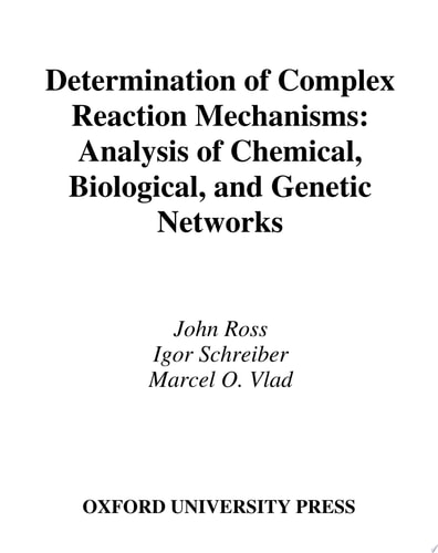 Determination of Complex Reaction Mechanisms: Analysis of Chemical, Biological, and Genetic Networks