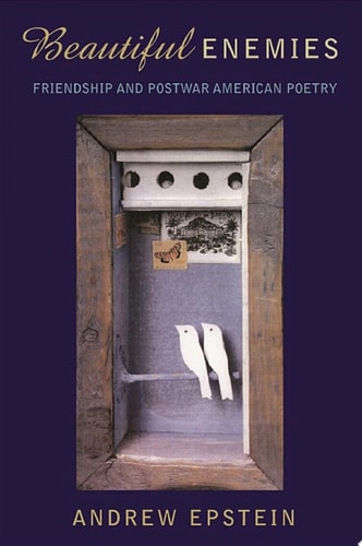 BEAUTIFUL ENEMIES C: Friendship and Postwar American Poetry