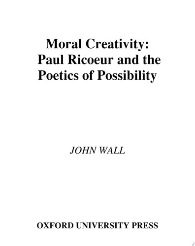 Moral Creativity: Paul Ricoeur and the Poetics of Possibility