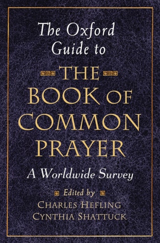 The Oxford Guide to the Book of Common Prayer: A Worldwide Survey