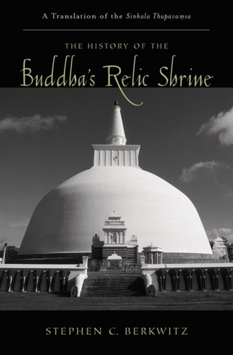 History of the Buddha's Relic Shrine: A Translation of the Sinhala Thūpavamsa