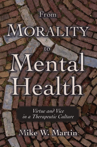 From Morality to Mental Health: Virtue and Vice in a Therapeutic Culture