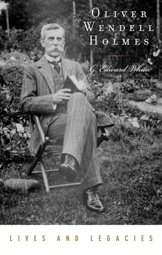 Oliver Wendell Holmes Jr. (Lives and Legacies Series)