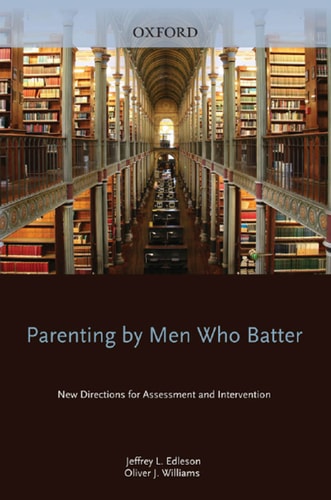 Parenting by Men Who Batter: New Directions for Assessment and Intervention