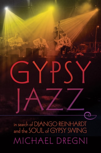 Gypsy Jazz: In Search of Django Reinhardt and the Soul of Gypsy Swing