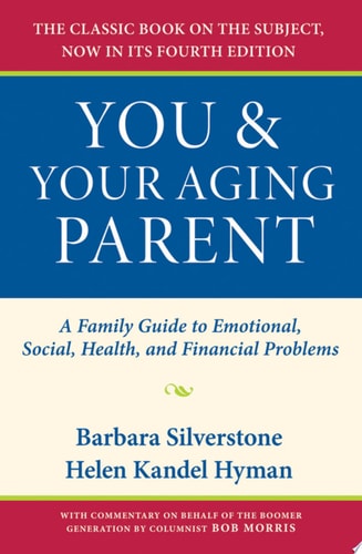 You and Your Aging Parent: A Family Guide to Emotional, Social, Health, and Financial Problems